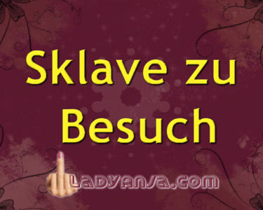 HERRIN LADY ANJA - Sklave zu Besuch