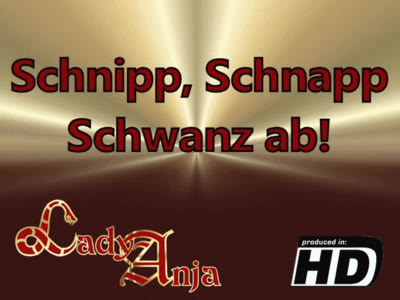 HERRIN LADY ANJA - Schnipp, Schnapp Schwanz ab!