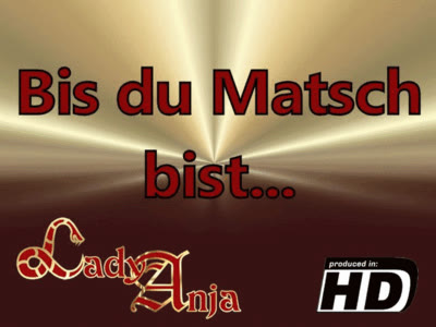 HERRIN LADY ANJA - Bis du Matsch bist...