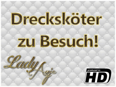 HERRIN LADY ANJA - Drecksk&ouml;ter zu Besuch!